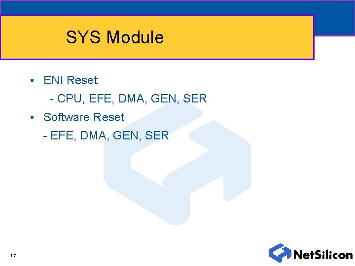 SYS Module • ENI Reset - CPU, EFE, DMA, GEN, SER • Software Reset