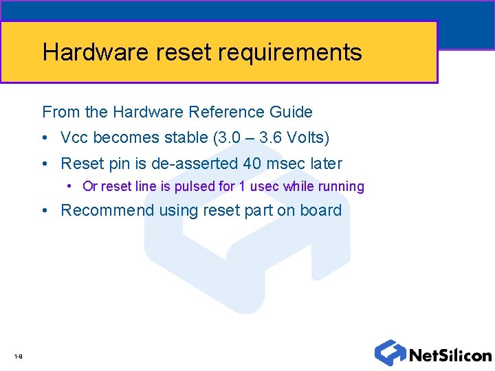 Hardware reset requirements From the Hardware Reference Guide • Vcc becomes stable (3. 0