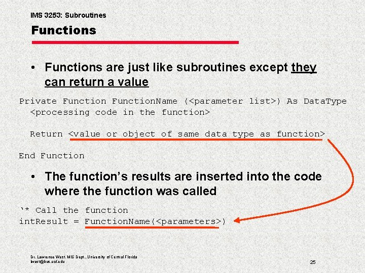IMS 3253: Subroutines Functions • Functions are just like subroutines except they can return