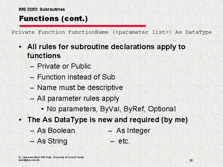 IMS 3253: Subroutines Functions (cont. ) Private Function. Name (<parameter list>) As Data. Type