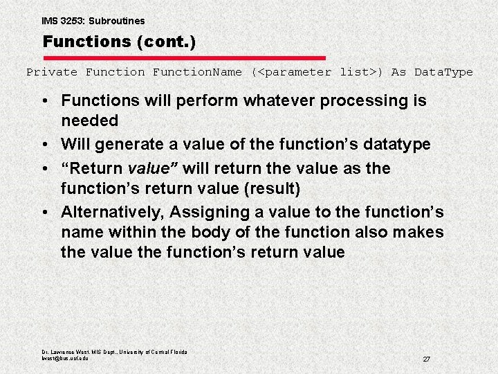 IMS 3253: Subroutines Functions (cont. ) Private Function. Name (<parameter list>) As Data. Type