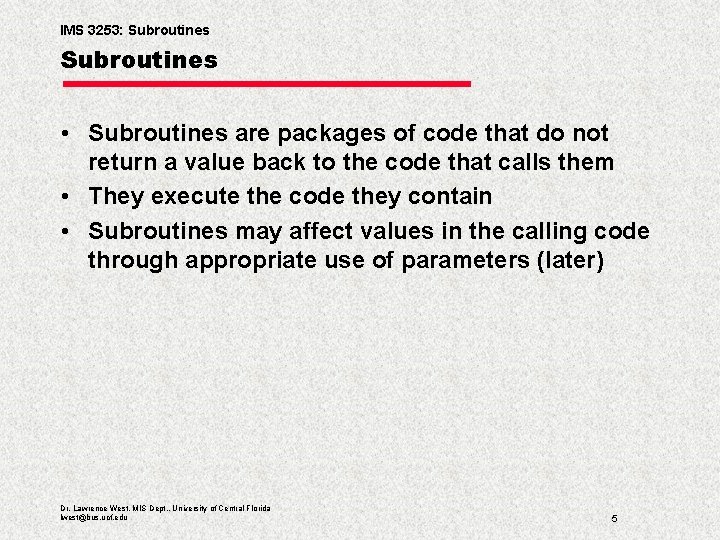 IMS 3253: Subroutines • Subroutines are packages of code that do not return a