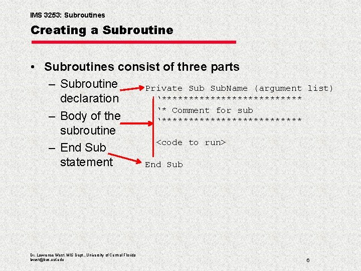 IMS 3253: Subroutines Creating a Subroutine • Subroutines consist of three parts – Subroutine