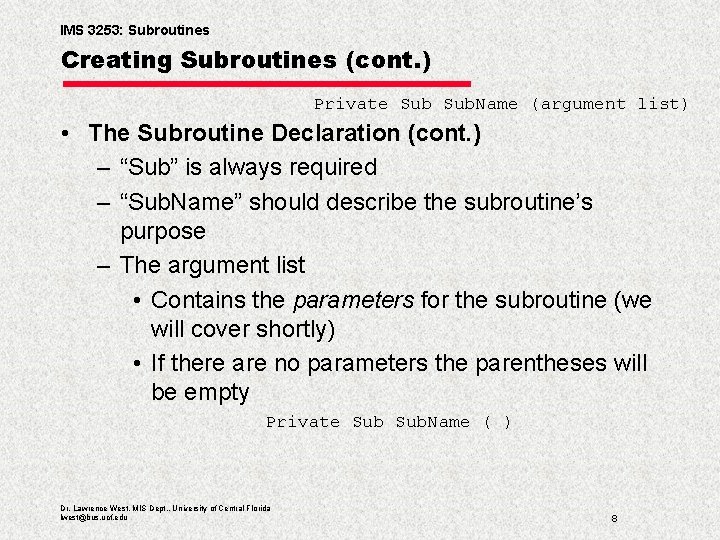 IMS 3253: Subroutines Creating Subroutines (cont. ) Private Sub. Name (argument list) • The
