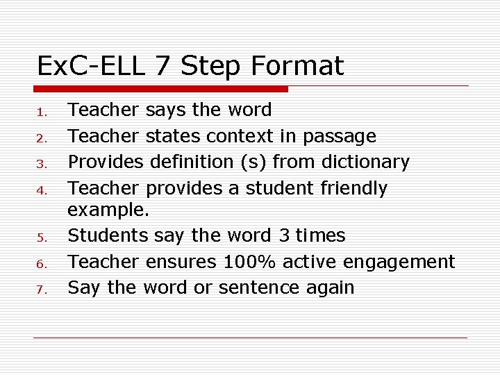 Ex. C-ELL 7 Step Format 1. 2. 3. 4. 5. 6. 7. Teacher says