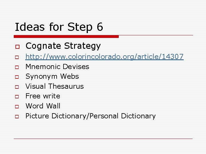 Ideas for Step 6 o o o o Cognate Strategy http: //www. colorincolorado. org/article/14307