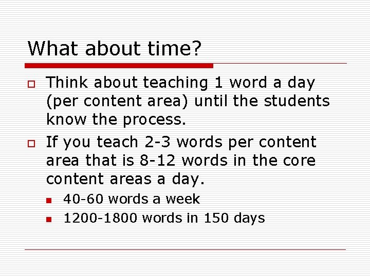 What about time? o o Think about teaching 1 word a day (per content