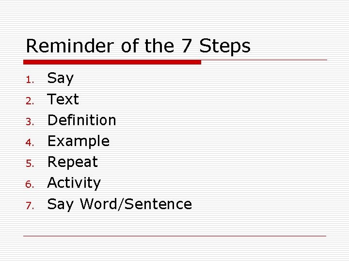 Reminder of the 7 Steps 1. 2. 3. 4. 5. 6. 7. Say Text