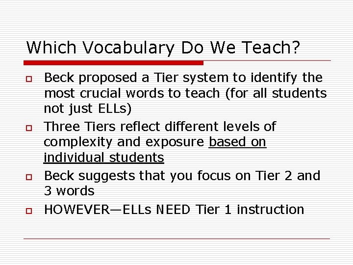 Which Vocabulary Do We Teach? o o Beck proposed a Tier system to identify