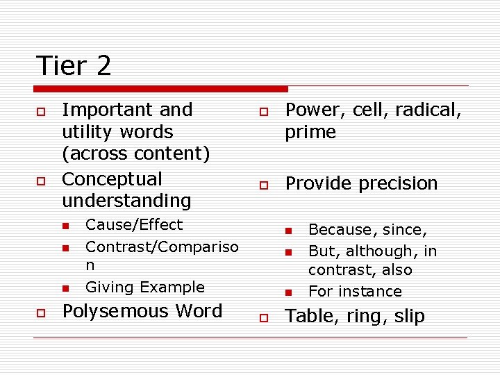 Tier 2 o o Important and utility words (across content) Conceptual understanding n n