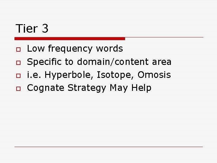 Tier 3 o o Low frequency words Specific to domain/content area i. e. Hyperbole,