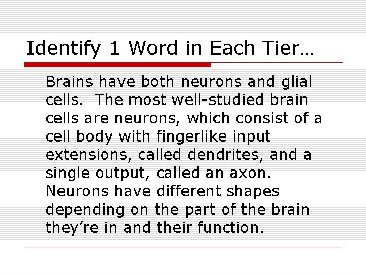 Identify 1 Word in Each Tier… Brains have both neurons and glial cells. The
