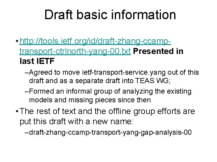 Draft basic information • http: //tools. ietf. org/id/draft-zhang-ccamptransport-ctrlnorth-yang-00. txt Presented in last IETF –Agreed