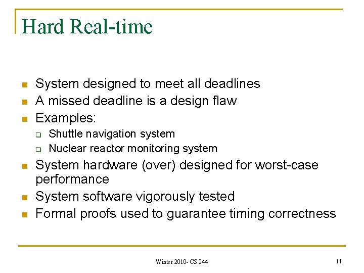 Hard Real-time n n n System designed to meet all deadlines A missed deadline
