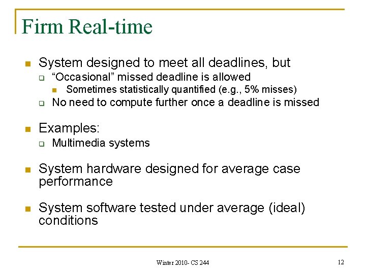 Firm Real-time n System designed to meet all deadlines, but q “Occasional” missed deadline