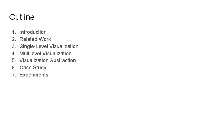 Outline 1. 2. 3. 4. 5. 6. 7. Introduction Related Work Single-Level Visualization Multilevel