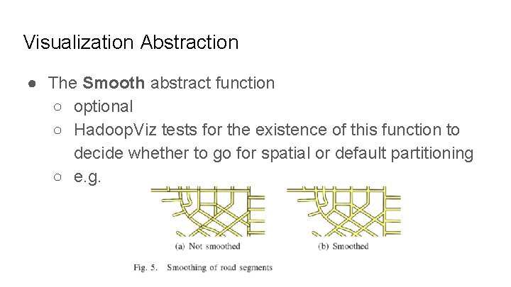 Visualization Abstraction ● The Smooth abstract function ○ optional ○ Hadoop. Viz tests for