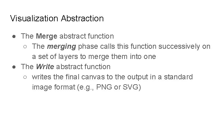 Visualization Abstraction ● The Merge abstract function ○ The merging phase calls this function