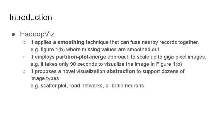 Introduction ● Hadoop. Viz ○ It applies a smoothing technique that can fuse nearby