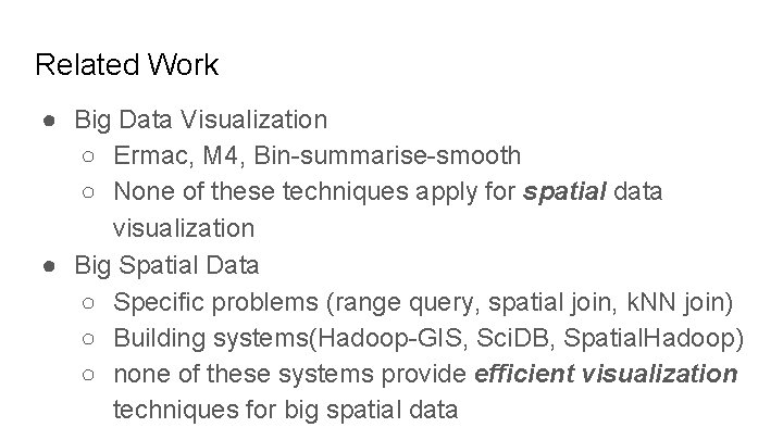 Related Work ● Big Data Visualization ○ Ermac, M 4, Bin-summarise-smooth ○ None of