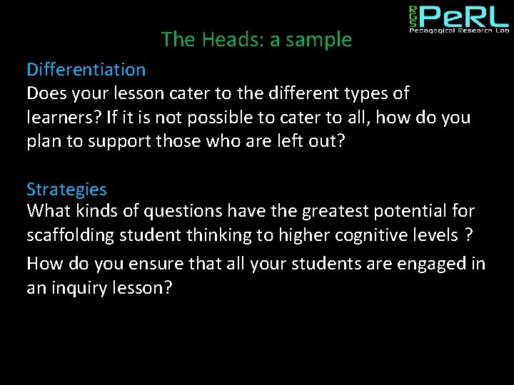 The Heads: a sample Differentiation Does your lesson cater to the different types of