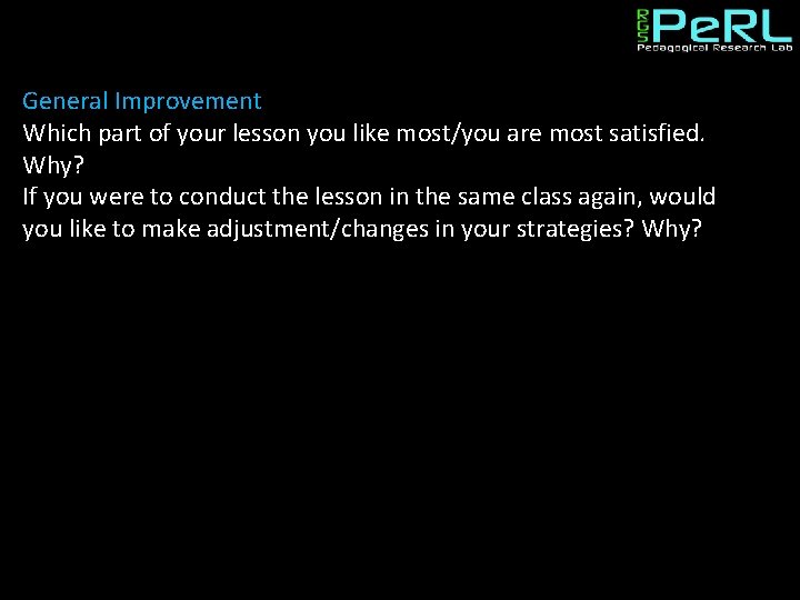 General Improvement Which part of your lesson you like most/you are most satisfied. Why?