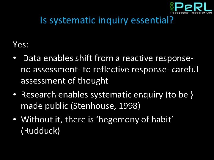 Is systematic inquiry essential? Yes: • Data enables shift from a reactive responseno assessment-