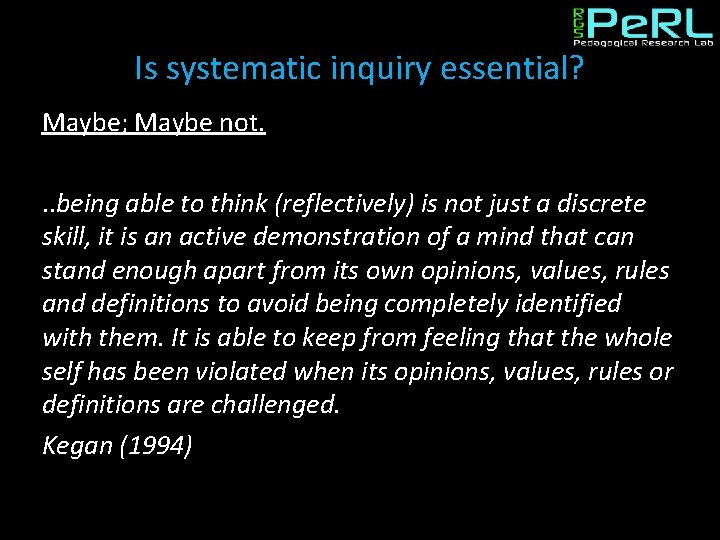 Is systematic inquiry essential? Maybe; Maybe not. . . being able to think (reflectively)