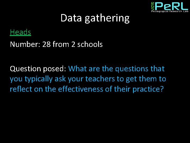 Data gathering Heads Number: 28 from 2 schools Question posed: What are the questions