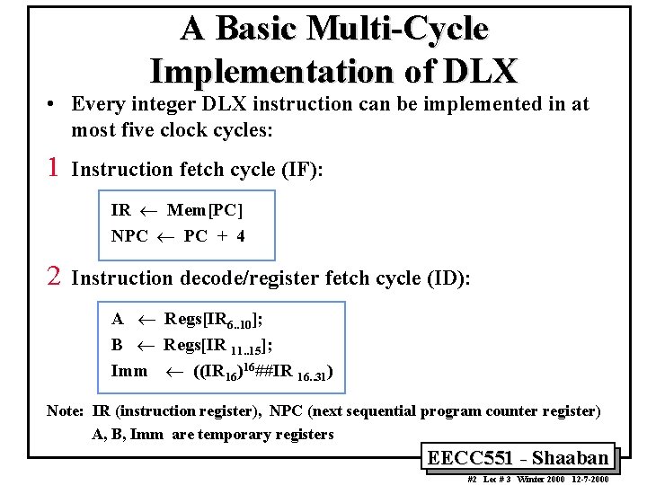 A Basic Multi-Cycle Implementation of DLX • Every integer DLX instruction can be implemented