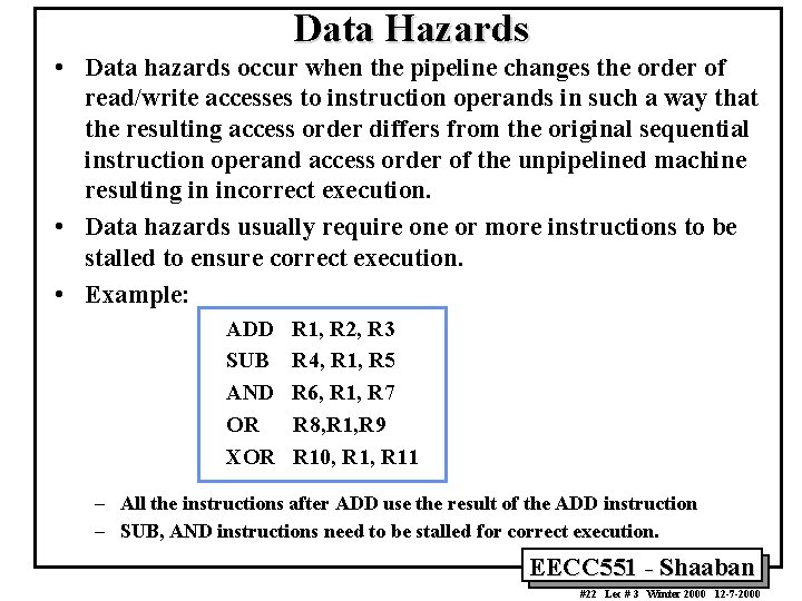 Data Hazards • Data hazards occur when the pipeline changes the order of read/write
