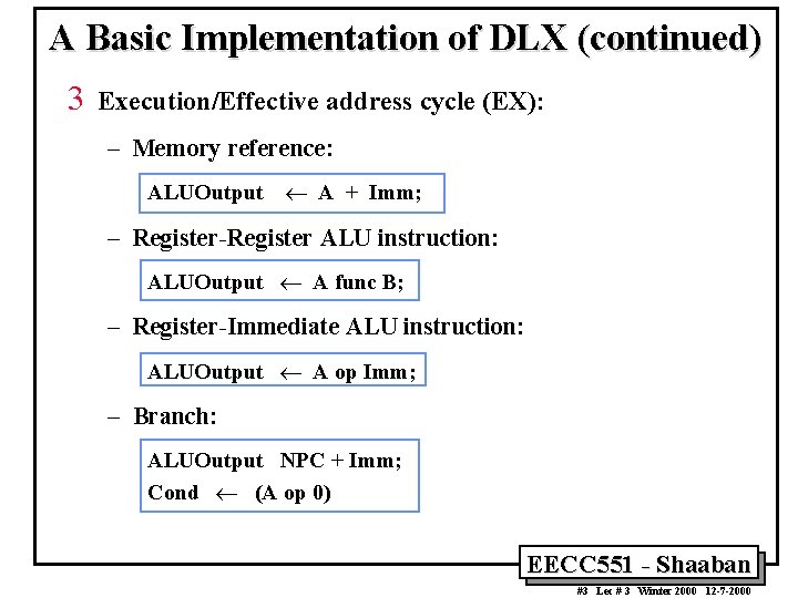 A Basic Implementation of DLX (continued) 3 Execution/Effective address cycle (EX): – Memory reference: