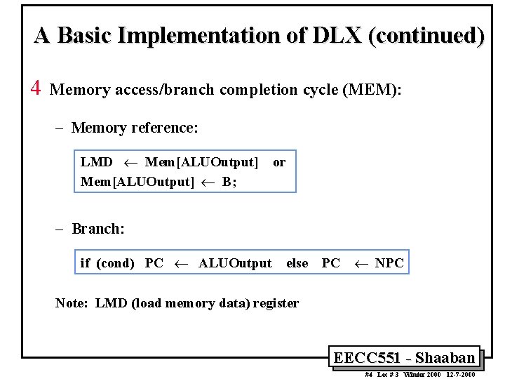 A Basic Implementation of DLX (continued) 4 Memory access/branch completion cycle (MEM): – Memory