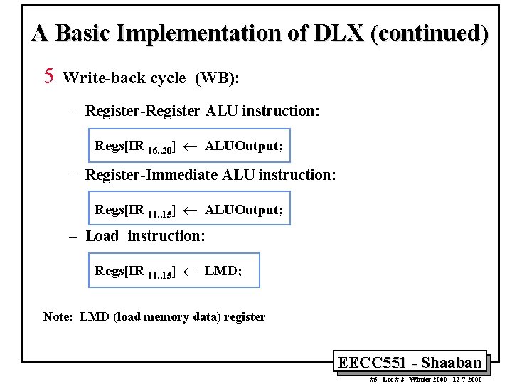 A Basic Implementation of DLX (continued) 5 Write-back cycle (WB): – Register-Register ALU instruction: