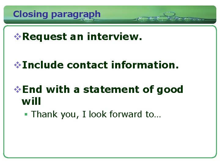 Closing paragraph v. Request an interview. v. Include contact information. v. End with a