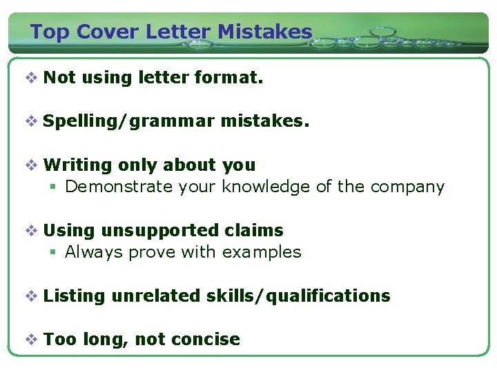 Top Cover Letter Mistakes v Not using letter format. v Spelling/grammar mistakes. v Writing