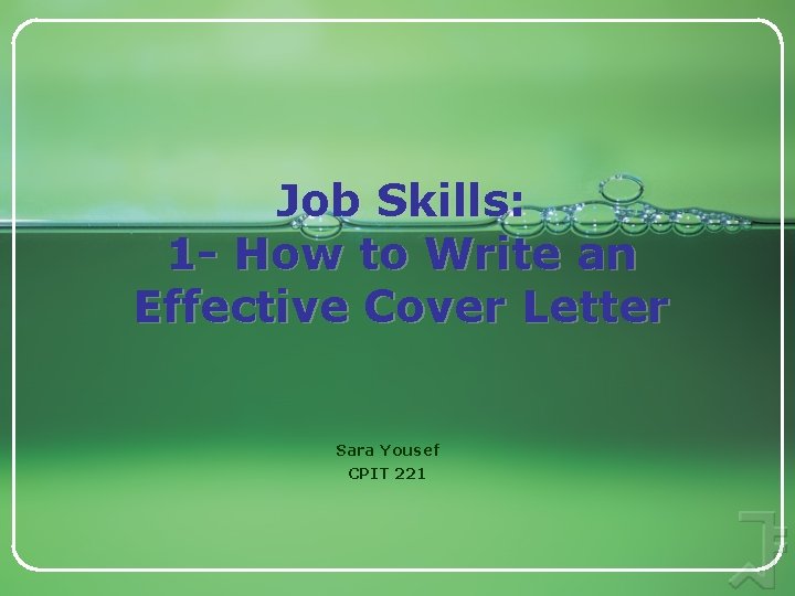 Job Skills: 1 - How to Write an Effective Cover Letter Sara Yousef CPIT