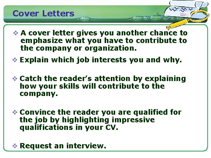 Cover Letters v A cover letter gives you another chance to emphasize what you