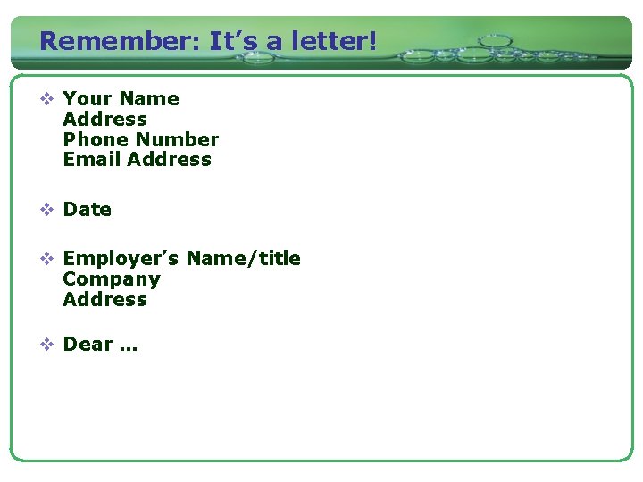 Remember: It’s a letter! v Your Name Address Phone Number Email Address v Date