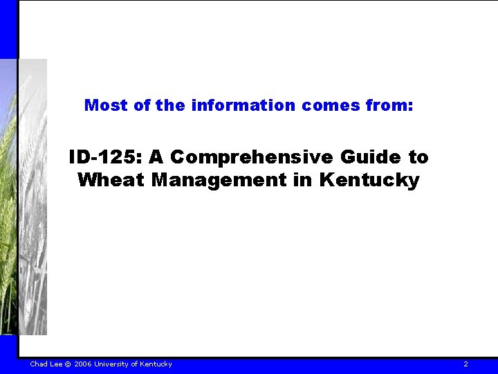 Most of the information comes from: ID-125: A Comprehensive Guide to Wheat Management in