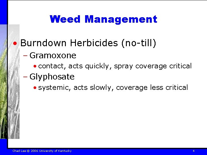 Weed Management • Burndown Herbicides (no-till) – Gramoxone • contact, acts quickly, spray coverage