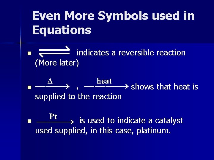 Even More Symbols used in Equations n indicates a reversible reaction (More later) n
