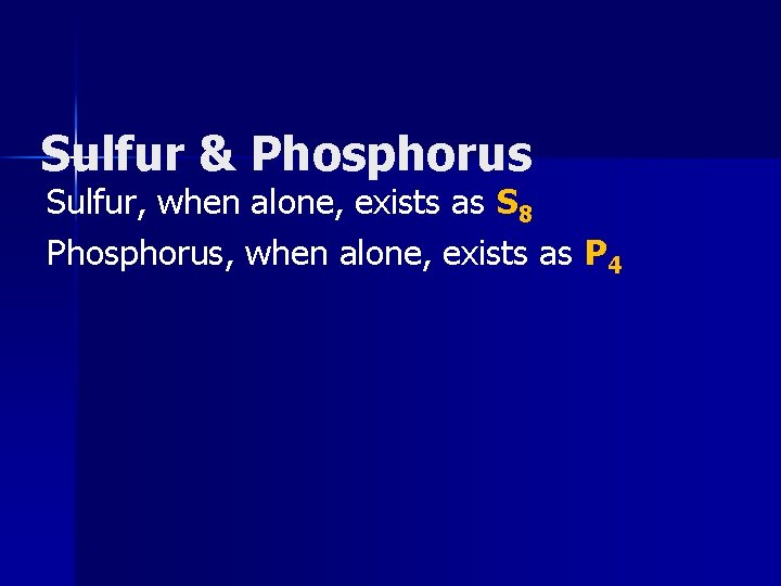 Sulfur & Phosphorus Sulfur, when alone, exists as S 8 Phosphorus, when alone, exists