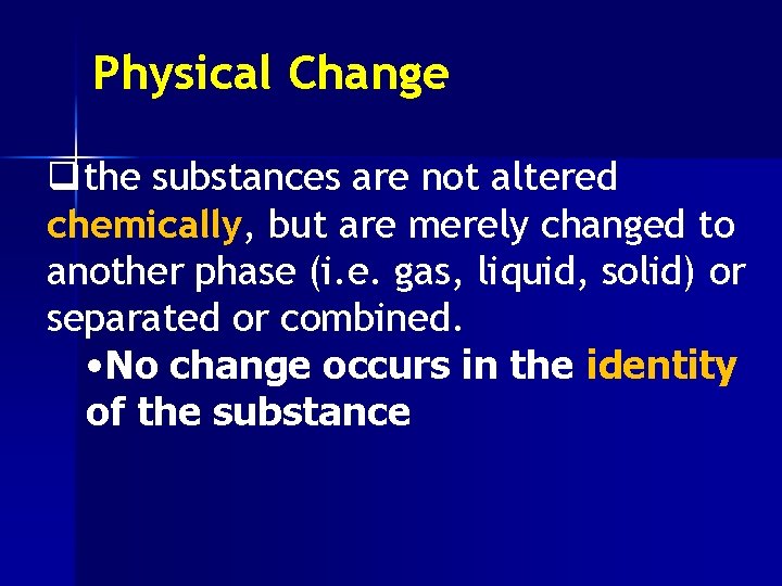 Physical Change qthe substances are not altered chemically, but are merely changed to another