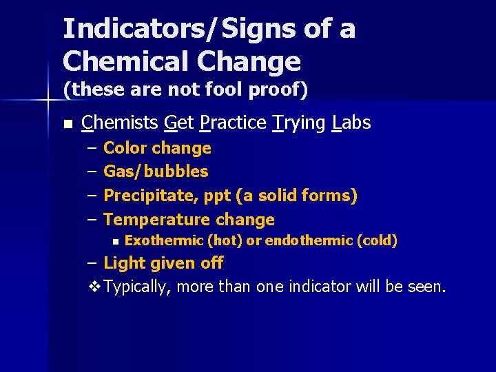 Indicators/Signs of a Chemical Change (these are not fool proof) n Chemists Get Practice