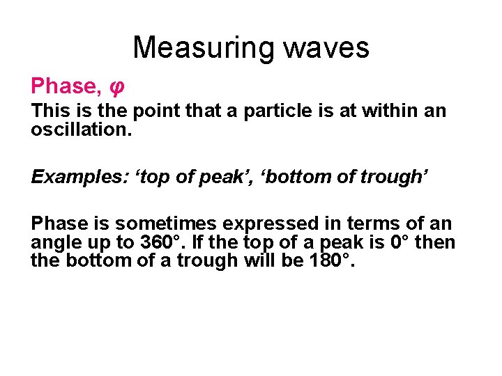 Measuring waves Phase, φ This is the point that a particle is at within