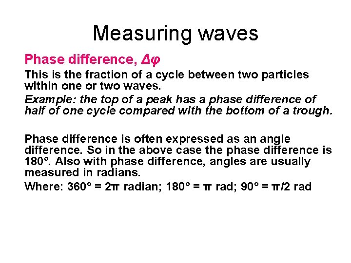 Measuring waves Phase difference, Δφ This is the fraction of a cycle between two