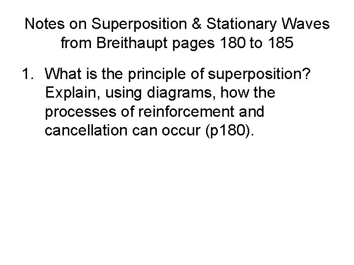 Notes on Superposition & Stationary Waves from Breithaupt pages 180 to 185 1. What