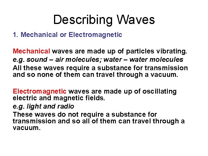 Describing Waves 1. Mechanical or Electromagnetic Mechanical waves are made up of particles vibrating.