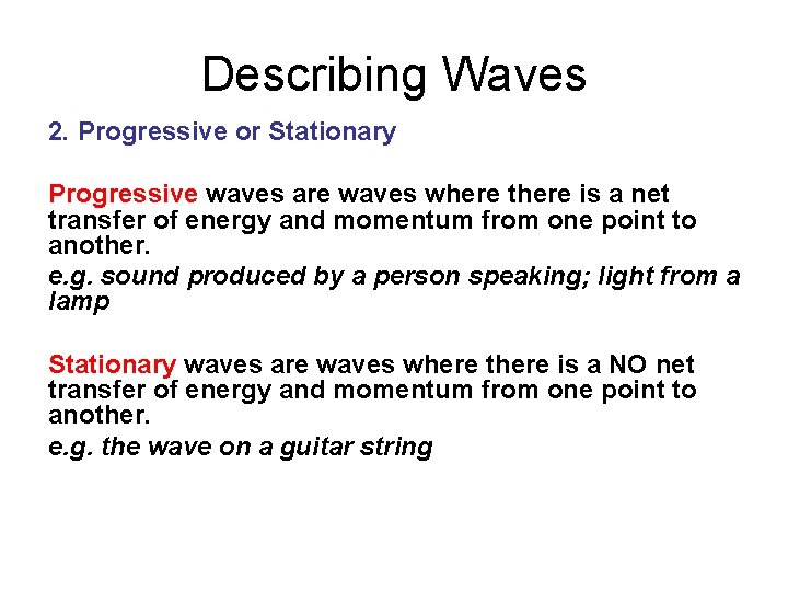 Describing Waves 2. Progressive or Stationary Progressive waves are waves where there is a